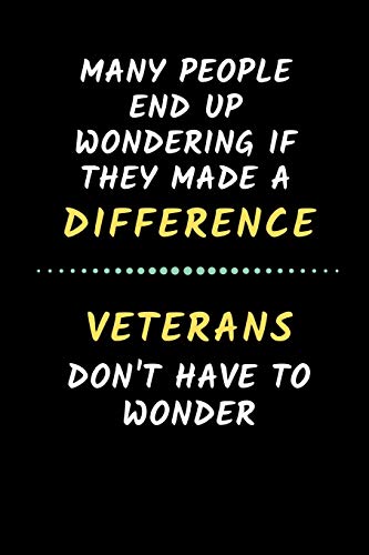 Many People Wonder If They Made A Difference.. Veterans Don't Have To Wonder: Notebook Journal For Veterans