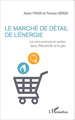 Marché de détail de l'énergie: La concurrence en action dans l'électricité et le gaz (French Edition)