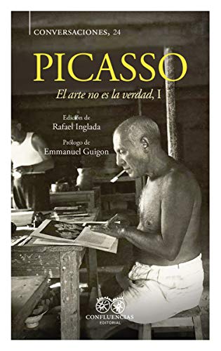 Picasso: El arte no es la verdad, I (CONVERSACIONES) Picasso: El arte no es la verdad, I (CONVERSACIONES)