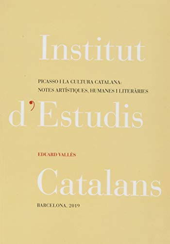 Picasso i la cultura catalana: notes artístiques, humanes i literàries: Discurs llegit en la sessió inaugural del curs 2019-2020 Picasso i la cultura catalana: notes artístiques, humanes i literàries: Discurs llegit en la sessió inaugural del curs 2019-2020