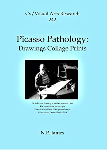 Picasso Pathology: Drawings Collage Prints (Cv/Visual Arts Research Book 242) (English Edition)