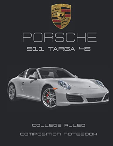 Porsche 911 Targa 4S Composition Notebook: 100 pages Supercars Journal & Diary College Ruled Composition Notebook for Car Enthusiasts and Supercars Lovers (8.5x11” inch size)