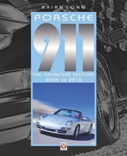Porsche 911: The Definitive History 2004-2012