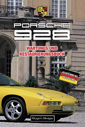PORSCHE 928: WARTUNGS UND RESTAURIERUNGSBUCH (Deutsche Ausgaben)