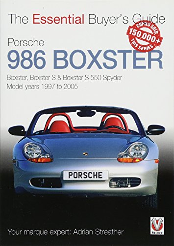 Porsche 986 Boxster: Boxster, Boxster S, Boxster S 550 Spyder: Model Years 1997 to 2005 (Essential Buyer's Guide Series)