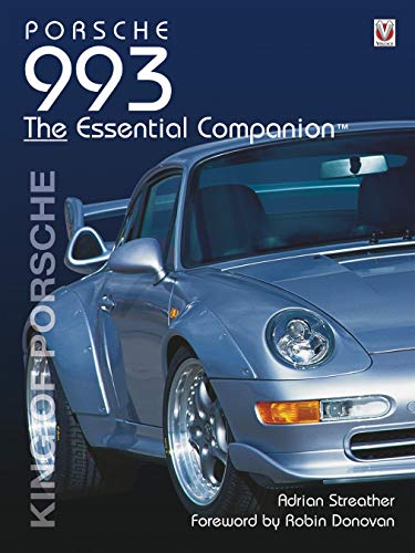 Porsche 993: King of Porsche (The Essential Companion)