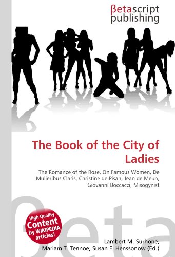 The Book of the City of Ladies: The Romance of the Rose, On Famous Women, De Mulieribus Claris, Christine de Pisan, Jean de Meun, Giovanni Boccacci, Misogynist