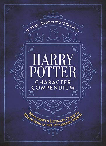 The Unofficial Harry Potter Character Compendium: MuggleNet's Ultimate Guide to Who's Who in the Wizarding World (Unofficial Harry Potter Reference Library)