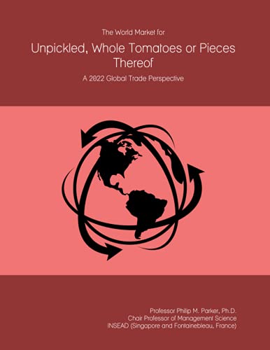 The World Market for Unpickled, Whole Tomatoes or Pieces Thereof: A 2022 Global Trade Perspective
