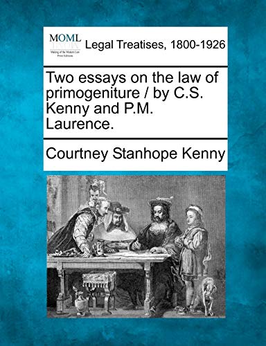 Two essays on the law of primogeniture / by C.S. Kenny and P.M. Laurence.