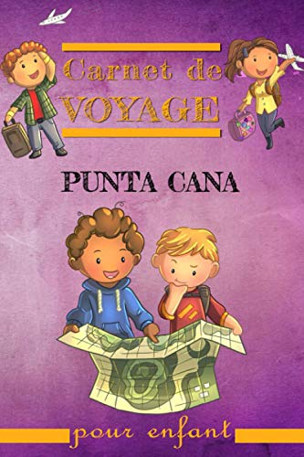 Carnet de Voyage Punta Cana pour Enfant: Journal de voyage pour enfant pour prendre note des bons moments avec des des petits coloriages 120 pages