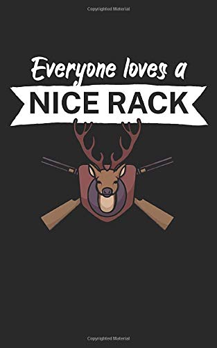 Everyone loves a nice rack: Notebook for hunters with saying/quote. Perfect gift. Lined with page numbers. 120 pages.