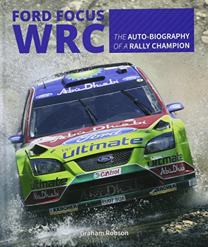 Ford Focus RS WRS World Rally Car 1989 to 2010: The Auto-Biography of a Rally Champion
