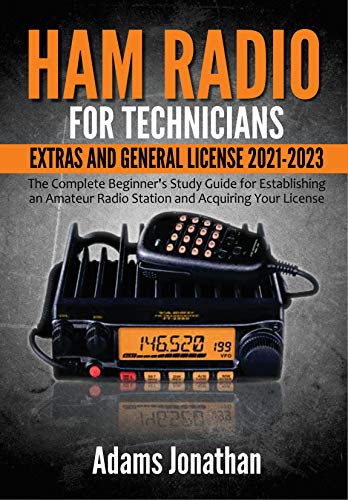 Ham Radio for Technicians, Extras and General License 2021-2023: The Complete Beginner's Study Guide for Establishing an Amateur Radio Station and Acquiring Your License (English Edition)
