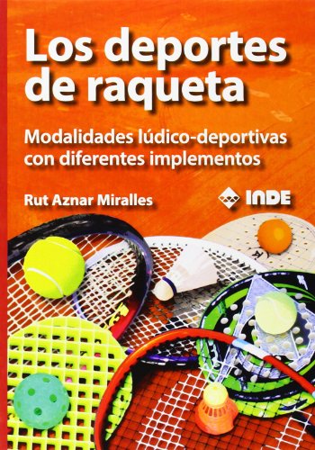 Los deportes de raqueta: Modalidades lúdico-deportivas con diferentes implementos: 984 (EDUCACIÓN FÍSICA)