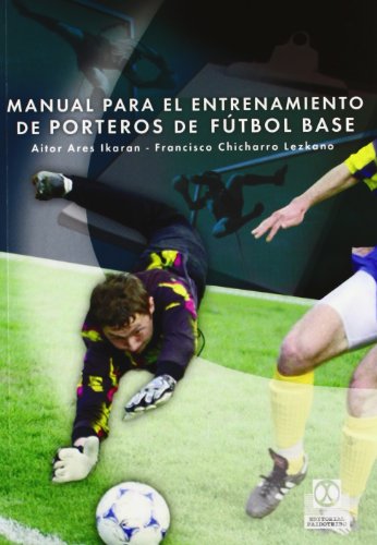 Manual Para el Entrenamiento de Porteros de Fútbol Base (Deportes)