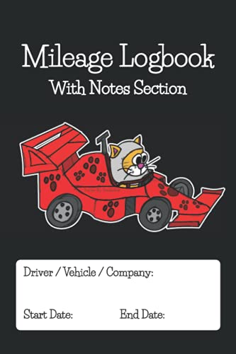 Mileage Logbook With Notes Section: Size: 6 x 9 inches, 110 Pages (100 Mileage Log, 10 For Making Notes/Recording Vehicle Faults). Racing Car Cat On Cover.