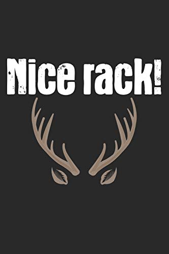 Nice Rack!: Notebook A5 Size, 6x9 inches, 120 lined Pages, Hunting Hunt Hunter Huntsman Outdoor Rack Funny Quote Antler