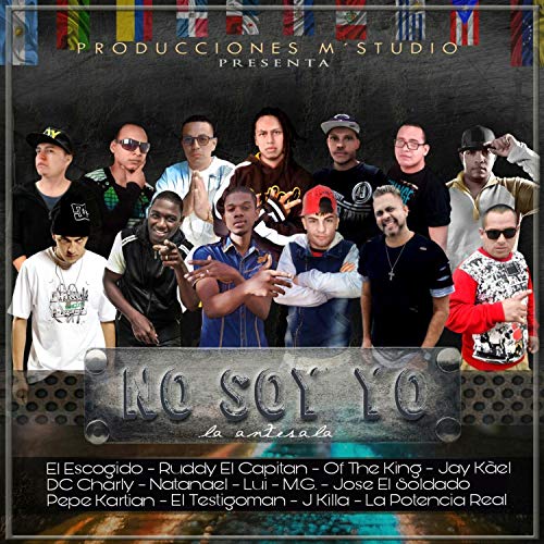No Soy Yo (feat. El Escogido, Ruddy el Capitan, Lui, Pepe Kartian, Jose el Soldado, la Potencia Real, J Killa, el Testigoman, M.G., Natanael, DC Charly & of the King)