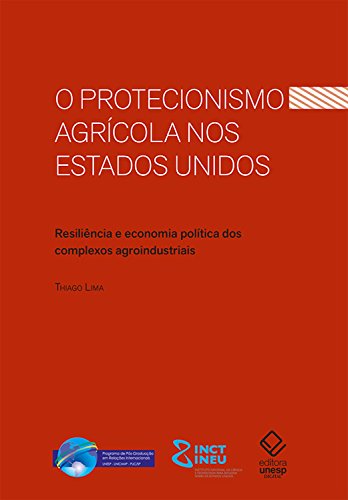 O protecionismo agrícola nos Estados Unidos: Resiliência e economia política dos complexos (Portuguese Edition)