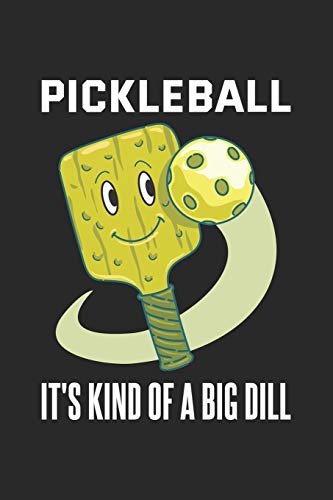 Pickleball It's Kind Of A Big Dill: Funny Pickleball Pun. Blank Composition Notebook to Take Notes at Work. Plain white Pages. Bullet Point Diary, To-Do-List or Journal For Men and Women.