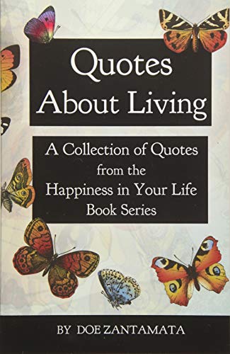 Quotes About Living: Quotes from the Happiness in Your Life Book Series