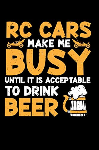 RC Cars Make Me Busy Until It is Acceptable To Drink Beer: Blank Lined Journal Notebook, 150 Pages, Soft Matte Cover, 6 x 9
