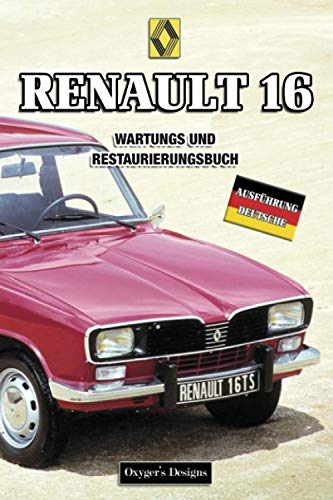 RENAULT 16: WARTUNGS UND RESTAURIERUNGSBUCH (Deutsche Ausgaben)