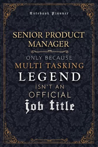 Senior Product Manager Only Because Multi Tasking Legend Isn't An Official Luxury Job Title Working Cover Notebook Planner: Hour, Journal, Mom, Goal, ... x 22.86 cm, A5, Weekly, 6x9 inch, 120 Pages