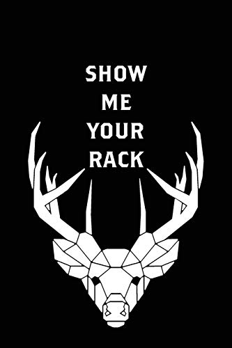 Show me your rack: Journal with quote about buck hunt.