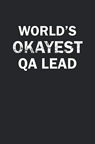 World's Okayest QA Lead: Funny gag gift for sarcastic snarky QA Lead - Blank Lined Notebook
