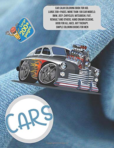 Car Calm Coloring Book for kid. Large 200+ pages. More than 100 car models: BMW, Jeep, Chrysler, Mitsubishi, Fiat, Renault and others. Hand Drawn ... Art Therapy. Simple Coloring Books for men
