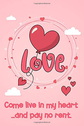 “ Come live in my heart and pay no rent. “ Special someone how much you care! - cute love quotes line journals notebook for her & him: lined journal ... love quote cover design. Order today!!!