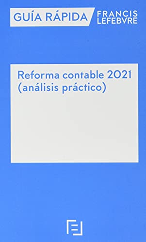 Guía Rápida Reforma Contable 2021 (análisis práctico): Guía Rápida Francis Lefebvre