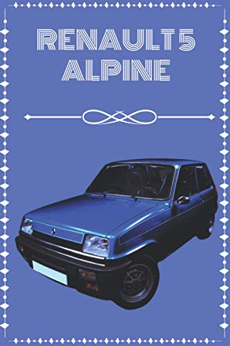 Renault 5 Alpine: Carnet pour les passionnés de la Renault 5 Alpine| Cadeau original | format A5 | 120 pages