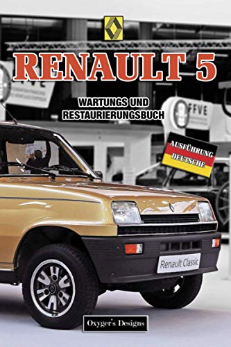 RENAULT 5: WARTUNGS UND RESTAURIERUNGSBUCH (Deutsche Ausgaben)