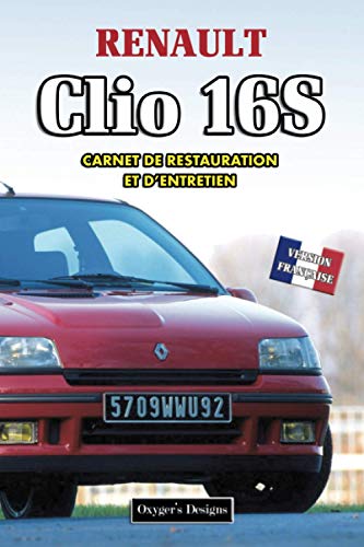RENAULT CLIO 16S: CARNET DE RESTAURATION ET D’ENTRETIEN