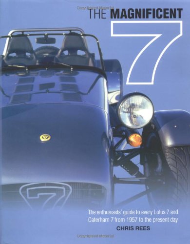 The Magnificent Seven: An Enthusiast's Guide to All Models of Lotus and Caterham Seven, from 1957 to the Present Day