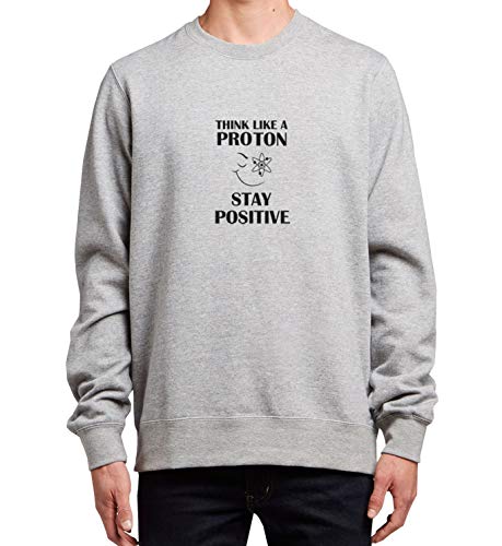 Think Proton Stay Positive Funny Physics Quote_MRZ1360 Cuello redondo 100% algodón para hombres y mujeres, suéter de verano, regalo, casual unisex - gris - Small