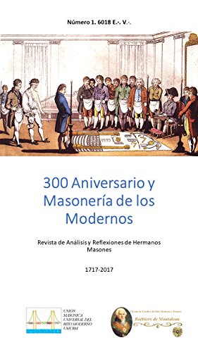 300 Aniversario y Masonería de los Modernos: Revista de Análisis y Reflexiones de Hermanos Masones
