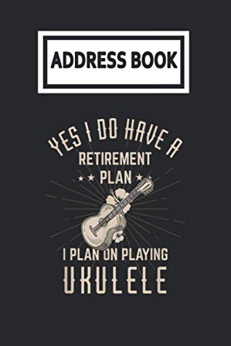 Address Book: Funny Retirement Plan Playing Ukulele Retired Telephone & Contact Address Book with Alphabetical Tabs. Small Size 6x9 Organizer and Notes with A-Z Index for Women Men