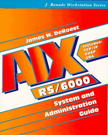 AIX for RS/6000: System and Administration Guide (J.Ranade Workstation S.)