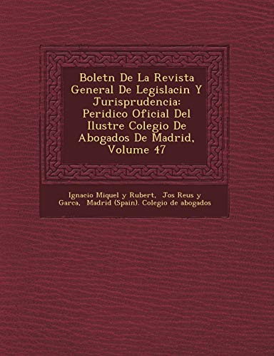 Bolet N de La Revista General de Legislaci N y Jurisprudencia: Peri Dico Oficial del Ilustre Colegio de Abogados de Madrid, Volume 47