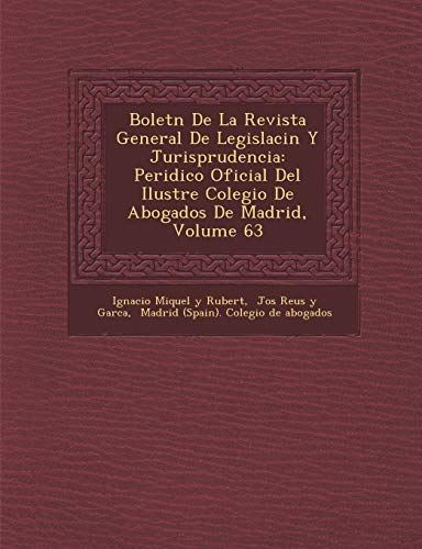 Bolet N de La Revista General de Legislaci N y Jurisprudencia: Peri Dico Oficial del Ilustre Colegio de Abogados de Madrid, Volume 63