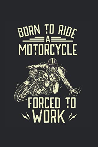 Born to ride a Motorcycle forced to work: I Cuaderno I Cuaderno I Motocicleta I Motocicleta I Motociclista I Cuadrícula de puntos I a5 Cuaderno I Puntos I Cuaderno de escritura I Diario I Regalo