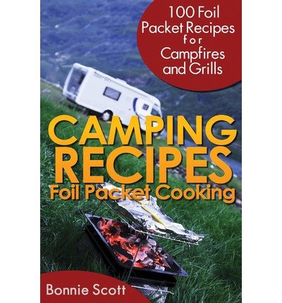 By Scott, Bonnie Camping Recipes: Foil Packet Cooking Paperback - July 2013