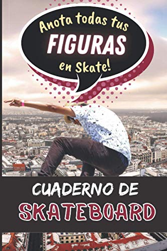 Cuaderno de Skateboard: Anota todas tus figuras en skate para progresar | libro de entrenamiento de skateboarding freestyle | ejercicios de y ... chicas adolescentes adultos| IDEA DE REGALO