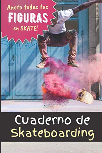 Cuaderno de Skateboarding: Anota todas tus figuras en skate para progresar | libro de entrenamiento de skateboarding freestyle | ejercicios de y ... chicas adolescentes adultos| IDEA DE REGALO