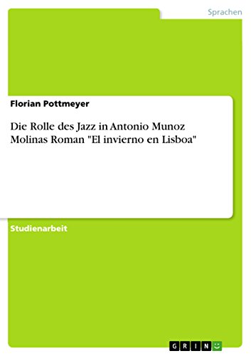 Die Rolle des Jazz in Antonio Munoz Molinas Roman "El invierno en Lisboa" (German Edition)