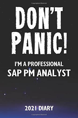 Don't Panic! I'm A Professional SAP PM Analyst - 2021 Diary: Customized Work Planner Gift For A Busy SAP PM Analyst.